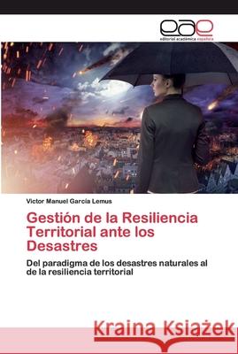 Gestión de la Resiliencia Territorial ante los Desastres García Lemus, Victor Manuel 9786200402486 Editorial Académica Española