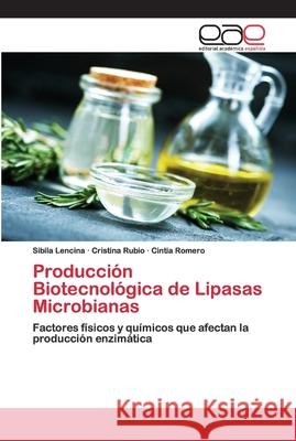 Producción Biotecnológica de Lipasas Microbianas Lencina, Sibila; Rubio, Cristina; Romero, Cintia 9786200402677