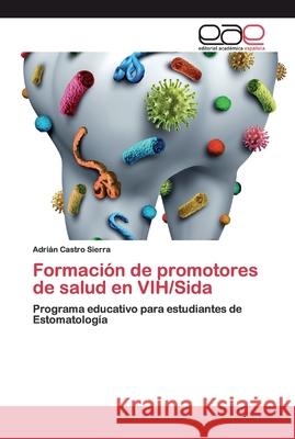 Formación de promotores de salud en VIH/Sida Castro Sierra, Adrian 9786200403322 Editorial Académica Española