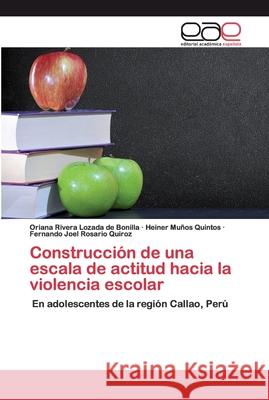 Construcción de una escala de actitud hacia la violencia escolar Rivera Lozada de Bonilla, Oriana 9786200403360 Editorial Académica Española