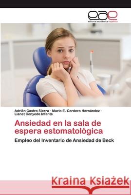 Ansiedad en la sala de espera estomatológica Castro Sierra, Adrian 9786200403377 Editorial Académica Española
