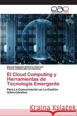 El Cloud Computing y Herramientas de Tecnología Emergente Behrens Villarroel, Manuel Alejandro 9786200405166