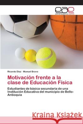 Motivación frente a la clase de Educación Física Díaz, Ricardo 9786200405920