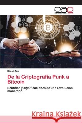 De la Criptografía Punk a Bitcoin Daniel Zen 9786200406057 Editorial Academica Espanola