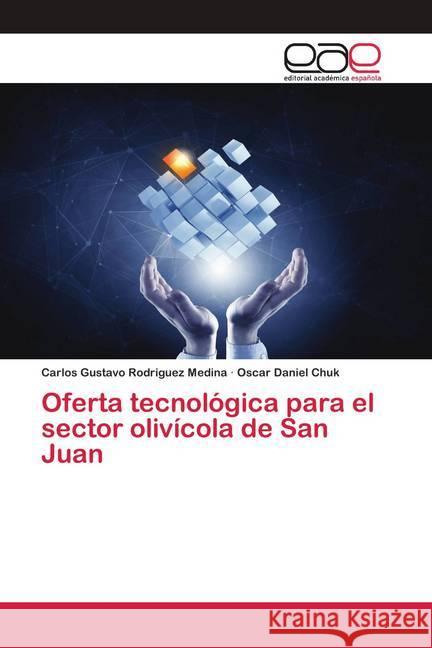 Oferta tecnológica para el sector olivícola de San Juan Rodriguez Medina, Carlos Gustavo; Chuk, Oscar Daniel 9786200406187 Editorial Académica Española