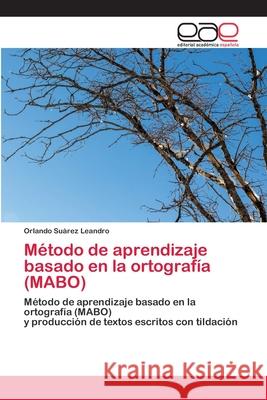 Método de aprendizaje basado en la ortografía (MABO) Orlando Suárez Leandro 9786200406682