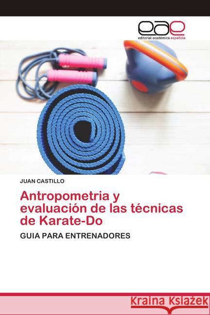 Antropometria y evaluación de las técnicas de Karate-Do Castillo, Juan 9786200407283