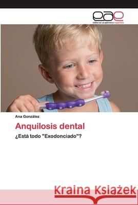 Anquilosis dental Ana González 9786200407955 Editorial Academica Espanola