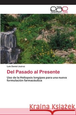 Del Pasado al Presente Juárez, Luis Daniel 9786200408433 Editorial Académica Española