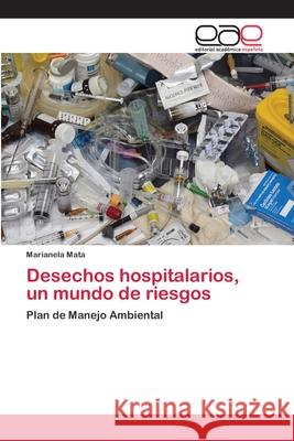 Desechos hospitalarios, un mundo de riesgos Mata, Marianela 9786200408440 Editorial Académica Española