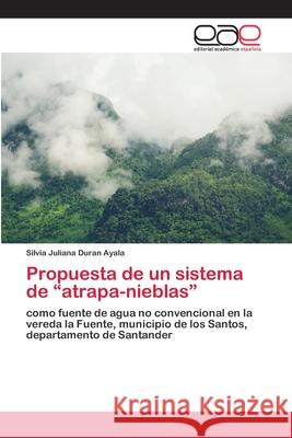 Propuesta de un sistema de atrapa-nieblas Duran Ayala, Silvia Juliana 9786200408662 Editorial Académica Española
