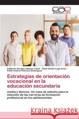 Estrategias de orientación vocacional en la educación secundaria Altamar Colón, Edilberto Enrique 9786200408884