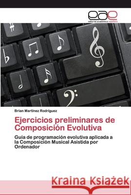 Ejercicios preliminares de Composición Evolutiva Brian Martínez Rodríguez 9786200408952