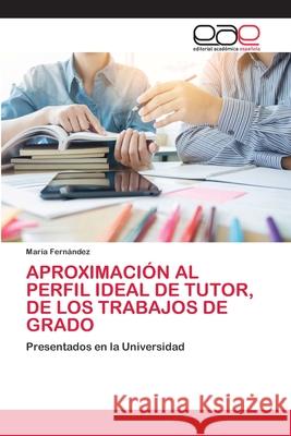 Aproximación Al Perfil Ideal de Tutor, de Los Trabajos de Grado Fernández, María 9786200409454 Editorial Académica Española