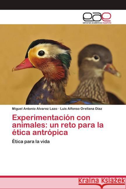 Experimentación con animales: un reto para la ética antrópica : Ética para la vida Alvarez Lazo, Miguel Antonio; Orellana Díaz, Luis Alfonso 9786200409751