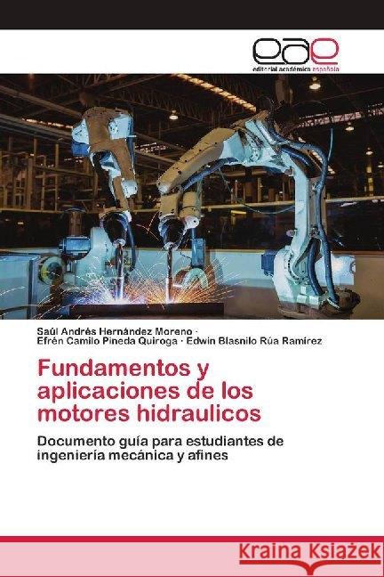 Fundamentos y aplicaciones de los motores hidraulicos : Documento guía para estudiantes de ingeniería mecánica y afines Hernández Moreno, Saúl Andrés; Pineda Quiroga, Efrén Camilo; Rúa Ramírez, Edwin Blasnilo 9786200410306