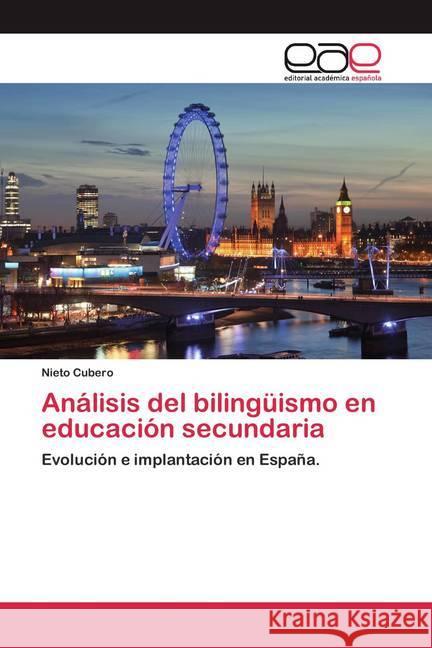 Análisis del bilingüismo en educación secundaria : Evolución e implantación en España. Cubero, Nieto 9786200410566