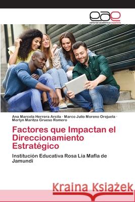 Factores que Impactan el Direccionamiento Estratégico Herrera Arcila, Ana Marcela 9786200410733