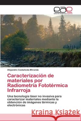 Caracterización de materiales por Radiometría Fototérmica Infrarroja Castañeda-Miranda, Alejandro 9786200410795 Editorial Académica Española