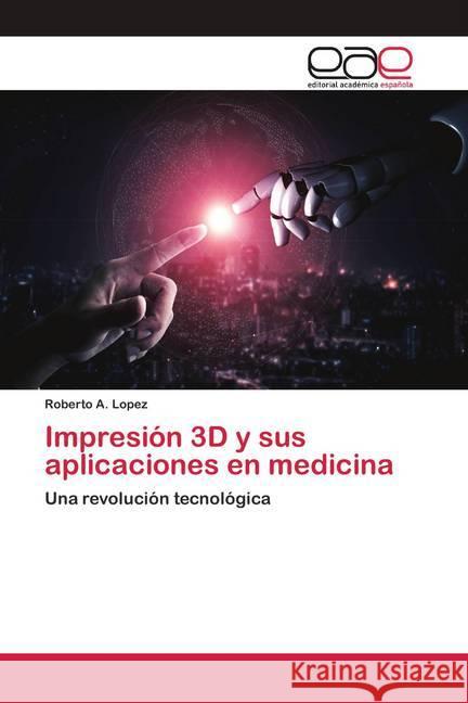 Impresión 3D y sus aplicaciones en medicina Lopez, Roberto A. 9786200412744