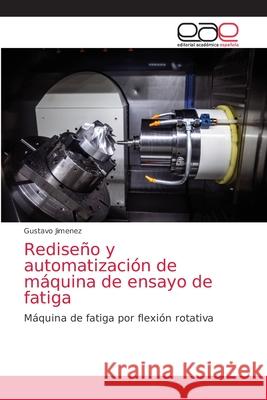 Rediseño y automatización de máquina de ensayo de fatiga Jimenez, Gustavo 9786200414786