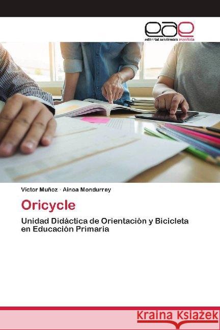 Oricycle : Unidad Didáctica de Orientación y Bicicleta en Educación Primaria Muñoz, Victor; Mondurrey, Ainoa 9786200416124