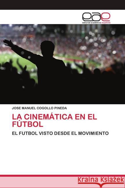 LA CINEMÁTICA EN EL FÚTBOL COGOLLO PINEDA, JOSE MANUEL 9786200416384