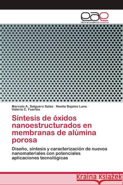 Síntesis de óxidos nanoestructurados en membranas de alúmina porosa Salguero Salas, Marcelo A.; Bajales Luna, Noelia; Fuertes, Valeria C. 9786200416445