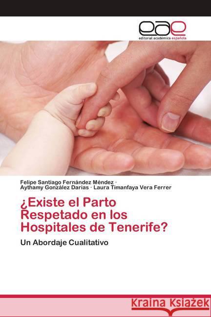 ¿Existe el Parto Respetado en los Hospitales de Tenerife? Fernández Méndez, Felipe Santiago, González Darias, Aythamy, Vera Ferrer, Laura Timanfaya 9786200417497 Editorial Académica Española