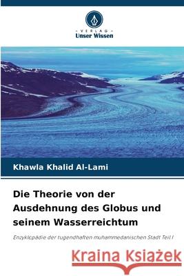 Die Theorie von der Ausdehnung des Globus und seinem Wasserreichtum Khalid Al-Lami, Khawla 9786200417718