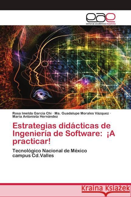 Estrategias didácticas de Ingeniería de Software: ¡A practicar! García Chi, Rosa Imelda; Morales Vázquez, Ma. Guadalupe; Hernández, María Antonieta 9786200419156 Editorial Académica Española