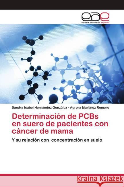 Determinación de PCBs en suero de pacientes con cáncer de mama Hernández González, Sandra Isabel; Martínez Romero, Aurora 9786200419422 Editorial Académica Española