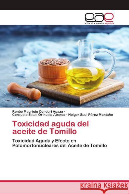 Toxicidad aguda del aceite de Tomillo Condori Apaza, Renee Mauricio; Orihuela Abarca, Consuelo Estelí; Pérez Montaño, Holger Saul 9786200419798