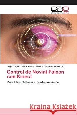 Control de Novint Falcon con Kinect Edgar Fabián Osorio Alcalá, Yvonne Gutiérrez Fernández 9786200420268