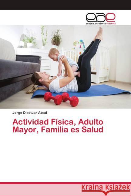 Actividad Física, Adulto Mayor, Familia es Salud Disotuar Abad, Jorge 9786200421296