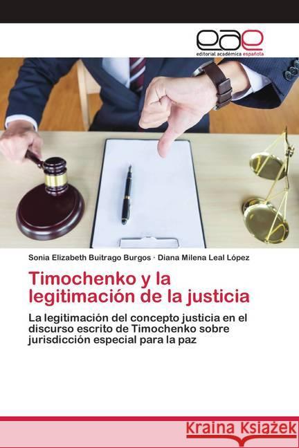 Timochenko y la legitimación de la justicia Buitrago Burgos, Sonia Elizabeth; Leal López, Diana Milena 9786200421791 Editorial Académica Española