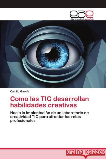 Como las TIC desarrollan habilidades creativas García, Camilo 9786200422965