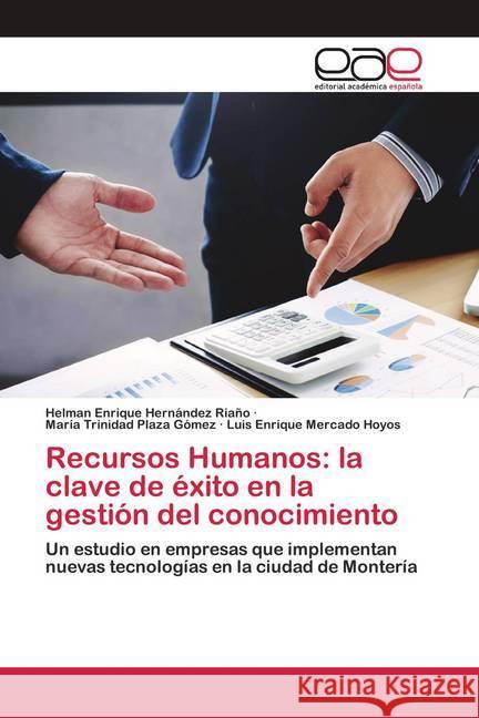 Recursos Humanos: la clave de éxito en la gestión del conocimiento Hernandez Riaño, Helman Enrique; Plaza Gómez, María Trinidad; Mercado Hoyos, Luis Enrique 9786200423429 Editorial Académica Española