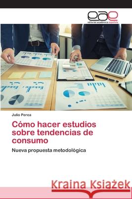 Cómo hacer estudios sobre tendencias de consumo Perea, Julio 9786200423481