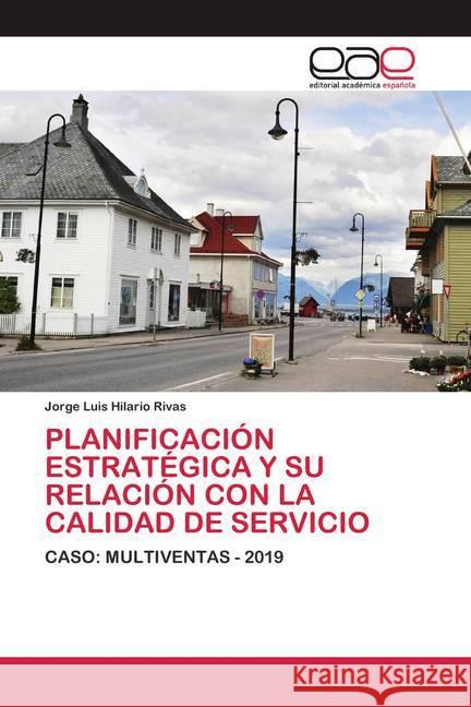 PLANIFICACIÓN ESTRATÉGICA Y SU RELACIÓN CON LA CALIDAD DE SERVICIO Hilario Rivas, Jorge Luis 9786200424716