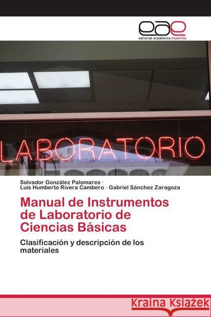 Manual de Instrumentos de Laboratorio de Ciencias Básicas González Palomares, Salvador; Rivera Cambero, Luis Humberto; Sánchez Zaragoza, Gabriel 9786200425065