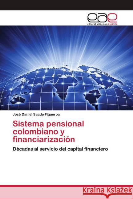 Sistema pensional colombiano y financiarización Saade Figueroa, José Daniel 9786200425799