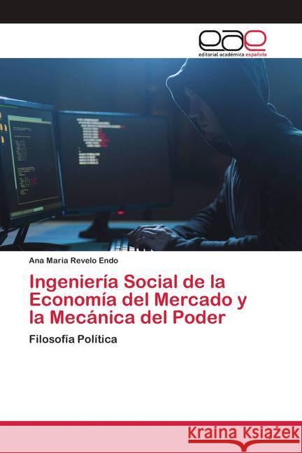 Ingeniería Social de la Economía del Mercado y la Mecánica del Poder Revelo Endo, Ana Maria 9786200425881