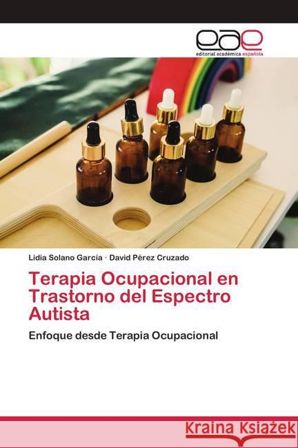 Terapia Ocupacional en Trastorno del Espectro Autista Solano García, Lidia; Pérez Cruzado, David 9786200425911