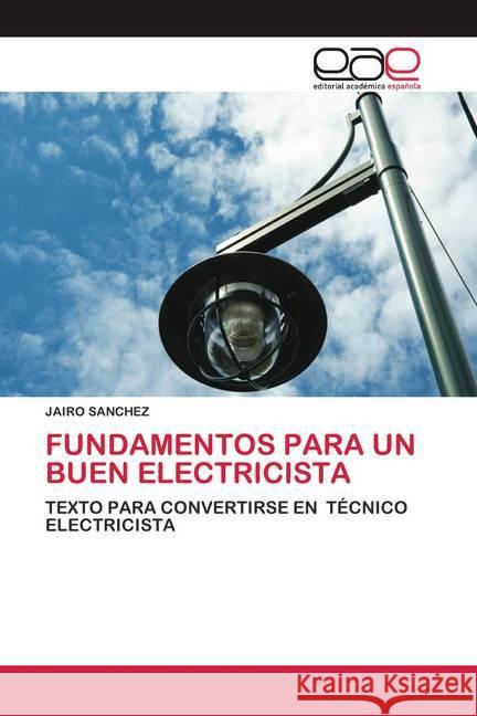 FUNDAMENTOS PARA UN BUEN ELECTRICISTA Sanchez, Jairo 9786200426352 Editorial Académica Española