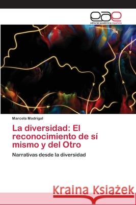 La diversidad: El reconocimiento de sí mismo y del Otro Madrigal, Marcela 9786200426420 Editorial Academica Espanola