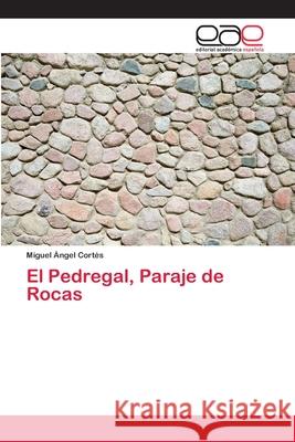 El Pedregal, Paraje de Rocas Miguel Ángel Cortés 9786200426475