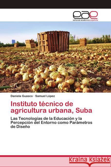 Instituto técnico de agricultura urbana, Suba Guasco, Daniela, Lopez, Samuel 9786200426680