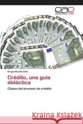 Crédito, una guía didáctica Murillo Soto, Sergio 9786200426918 Editorial Academica Espanola