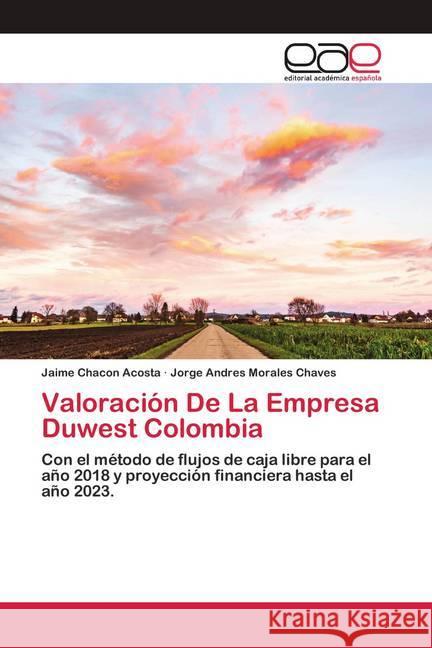 Valoración De La Empresa Duwest Colombia Chacon Acosta, Jaime; Morales Chaves, Jorge Andres 9786200427076